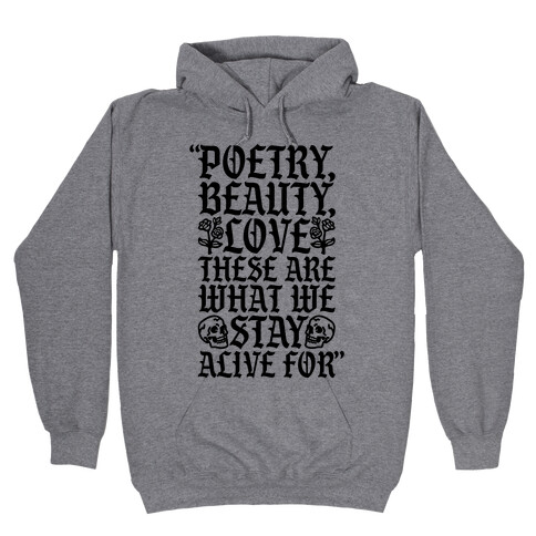 Poetry Beauty Love These Are What We Stay Alive For Quote Hooded Sweatshirt