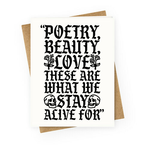 Poetry Beauty Love These Are What We Stay Alive For Quote Greeting Card