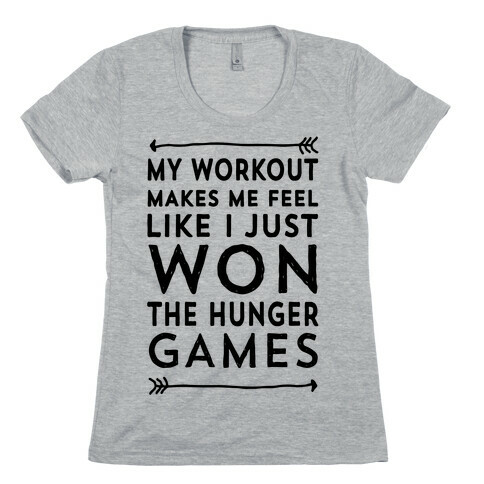 My Workout Makes Me Feel Like I just Won The Hunger Games Womens T-Shirt