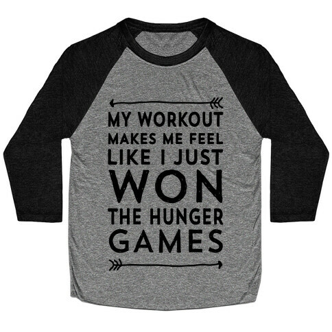 My Workout Makes Me Feel Like I just Won The Hunger Games Baseball Tee