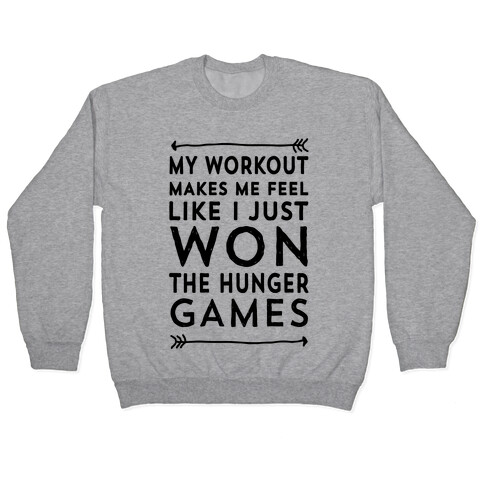 My Workout Makes Me Feel Like I just Won The Hunger Games Pullover