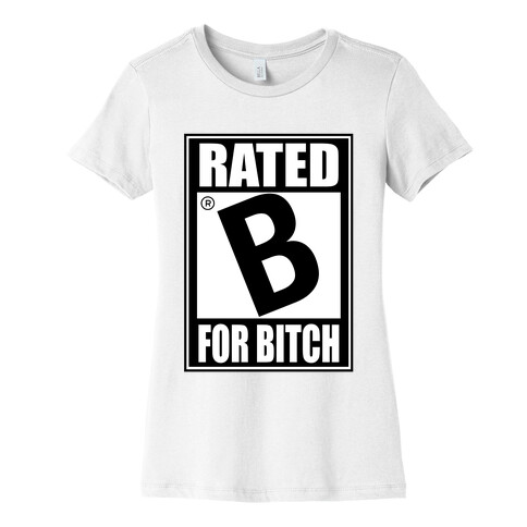 Rated B For BITCH Womens T-Shirt