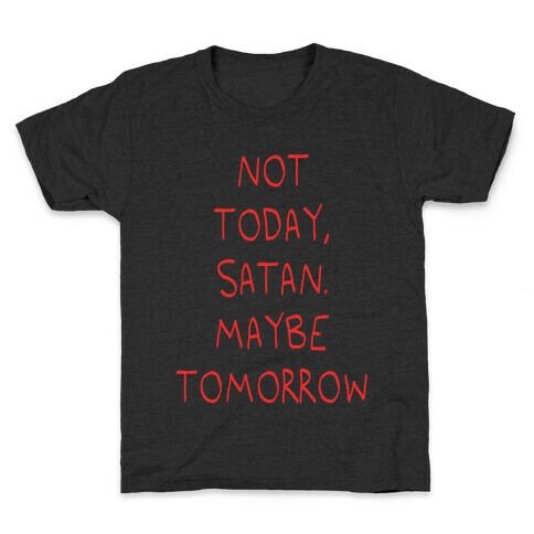 Not Today, Satan. Maybe Tomorrow Kids T-Shirt