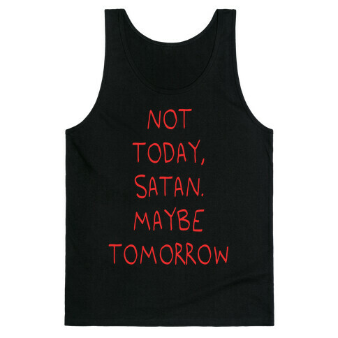 Not Today, Satan. Maybe Tomorrow Tank Top