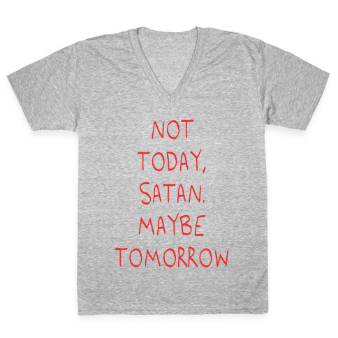 Not Today, Satan. Maybe Tomorrow V-Neck Tee Shirt