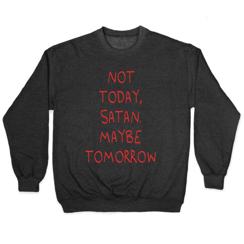 Not Today, Satan. Maybe Tomorrow Pullover