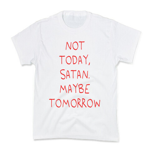 Not Today, Satan. Maybe Tomorrow Kids T-Shirt