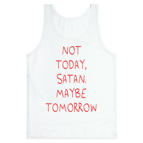 Not Today, Satan. Maybe Tomorrow Tank Top