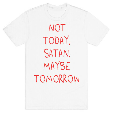 Not Today, Satan. Maybe Tomorrow T-Shirt