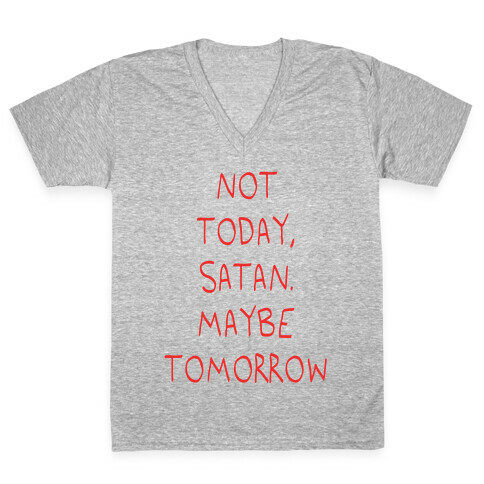 Not Today, Satan. Maybe Tomorrow V-Neck Tee Shirt