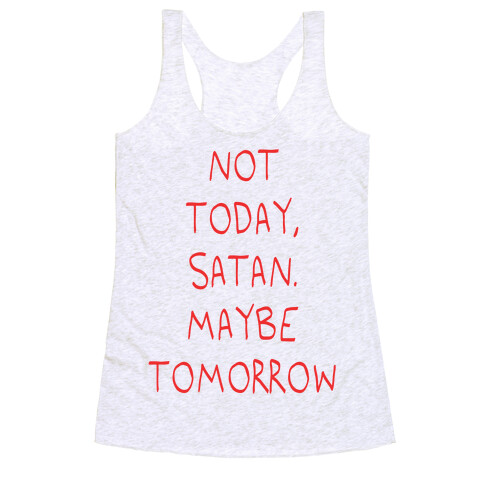 Not Today, Satan. Maybe Tomorrow Racerback Tank Top