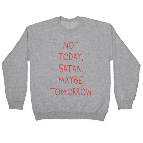 Not Today, Satan. Maybe Tomorrow Pullover