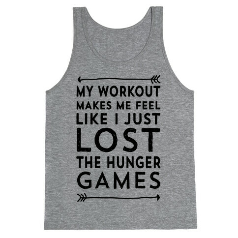 My Workout Makes Me Feel Like I just Lost The Hunger Games Tank Top