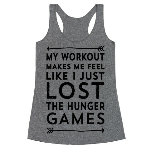 My Workout Makes Me Feel Like I just Lost The Hunger Games Racerback Tank Top