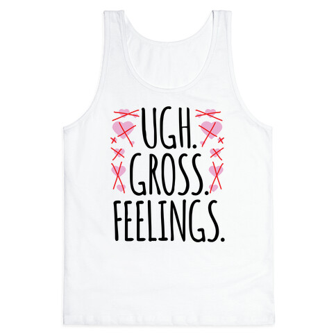 Ugh. Gross. Feelings.  Tank Top