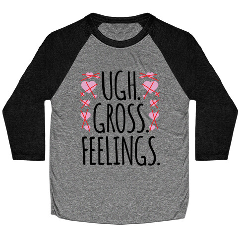 Ugh. Gross. Feelings.  Baseball Tee