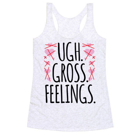 Ugh. Gross. Feelings.  Racerback Tank Top