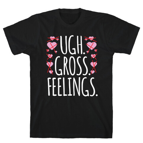 Ugh. Gross. Feelings.  T-Shirt