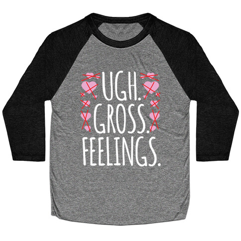 Ugh. Gross. Feelings.  Baseball Tee