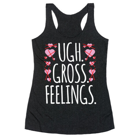 Ugh. Gross. Feelings.  Racerback Tank Top