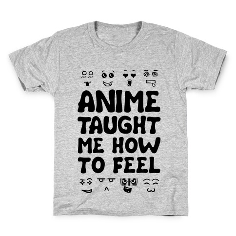 Anime Taught Me How to Feel Kids T-Shirt