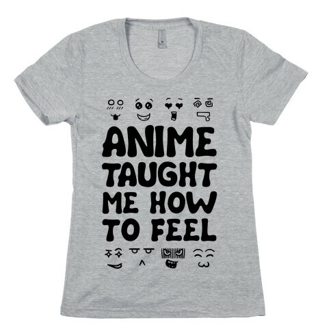 Anime Taught Me How to Feel Womens T-Shirt