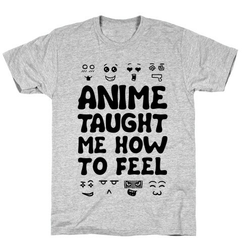 Anime Taught Me How to Feel T-Shirt