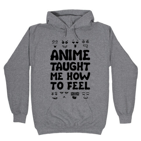 Anime Taught Me How to Feel Hooded Sweatshirt