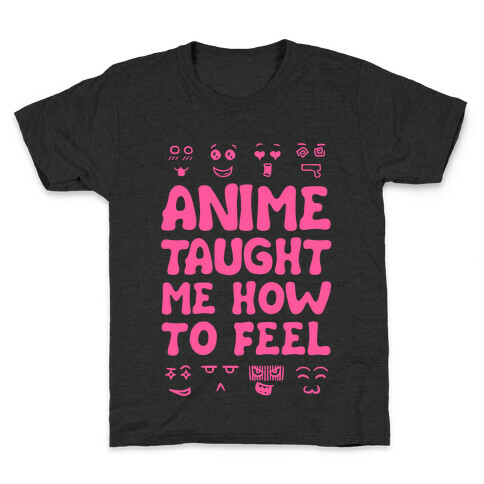 Anime Taught Me How to Feel Kids T-Shirt
