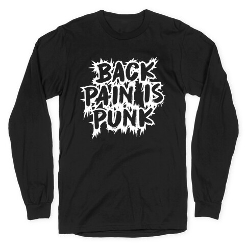 Back Pain Is Punk Long Sleeve T-Shirt