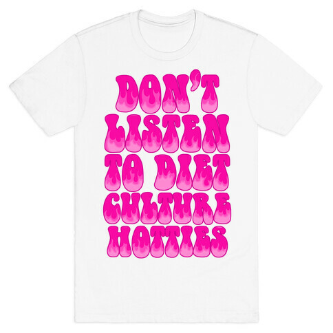 Don't Listen To Diet Culture Hotties T-Shirt