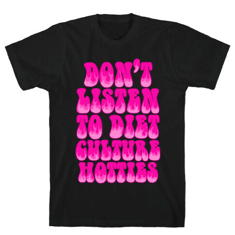 Don't Listen To Diet Culture Hotties T-Shirt