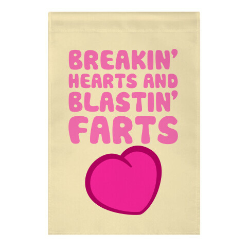 Breakin' Hearts And Blastin' Farts Garden Flag