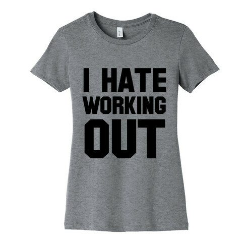 I Hate Working Out Womens T-Shirt