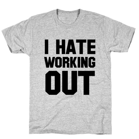 I Hate Working Out T-Shirt