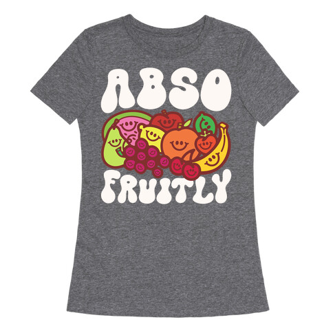 Absofruitly  Womens T-Shirt