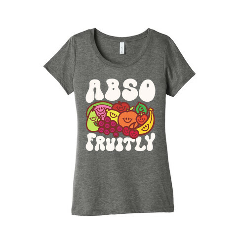 Absofruitly  Womens T-Shirt