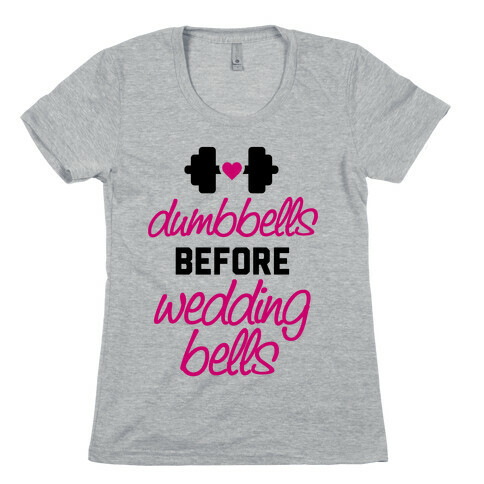 Dumbbells Before Wedding Bells Womens T-Shirt