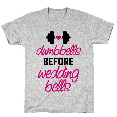 Dumbbells Before Wedding Bells T-Shirt