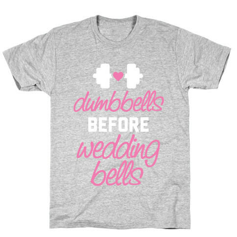 Dumbbells Before Wedding Bells T-Shirt