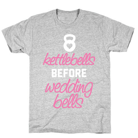 Kettlebells Before Wedding Bells T-Shirt