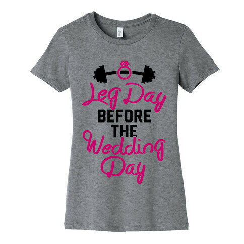 Leg Day Before The Wedding Day Womens T-Shirt