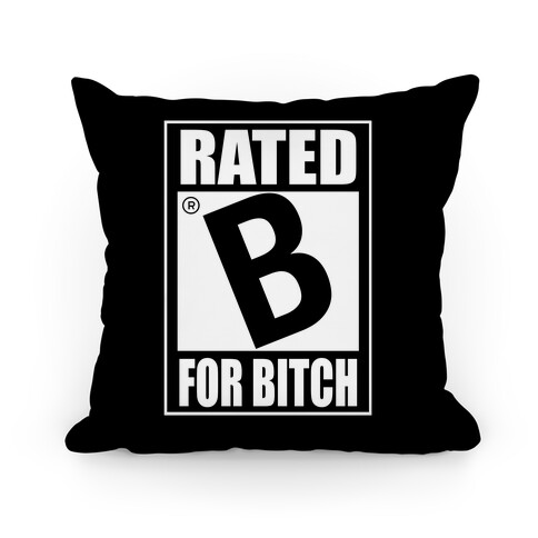 Rated B For BITCH Parody Pillow