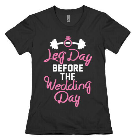 Leg Day Before The Wedding Day Womens T-Shirt