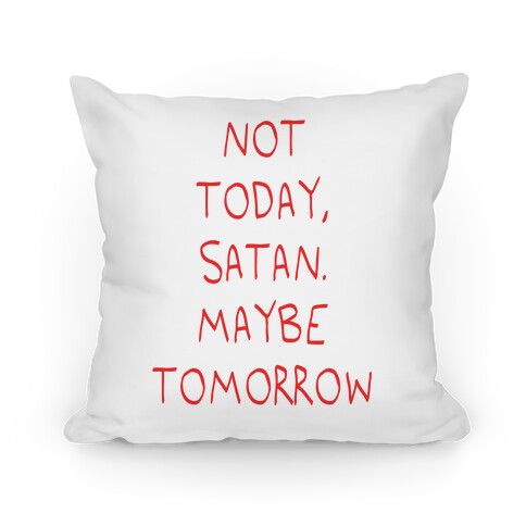 Not Today, Satan. Maybe Tomorrow Pillow