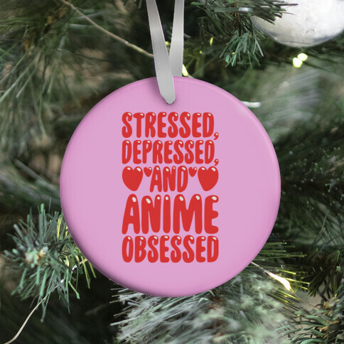 Stressed Depressed And Anime Obsessed  Ornament