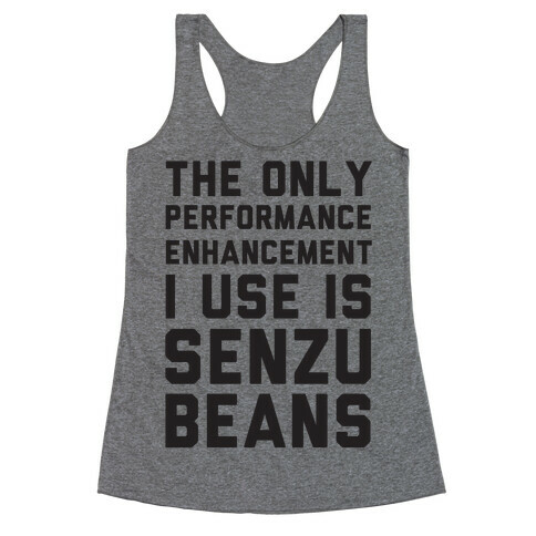 The Only Performance Enhancement I use Is Senzu Beans Racerback Tank Top