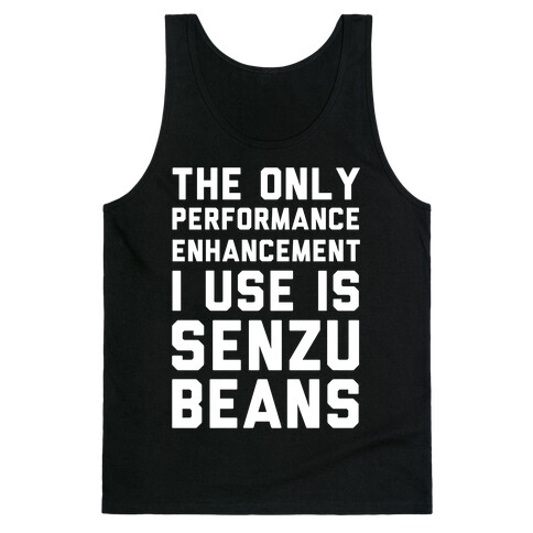 The Only Performance Enhancement I use Is Senzu Beans Tank Top