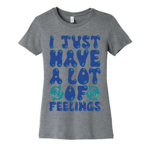 I Just Have A Lot of Feelings Pisces Womens T-Shirt