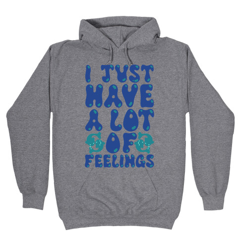 I Just Have A Lot of Feelings Pisces Hooded Sweatshirt